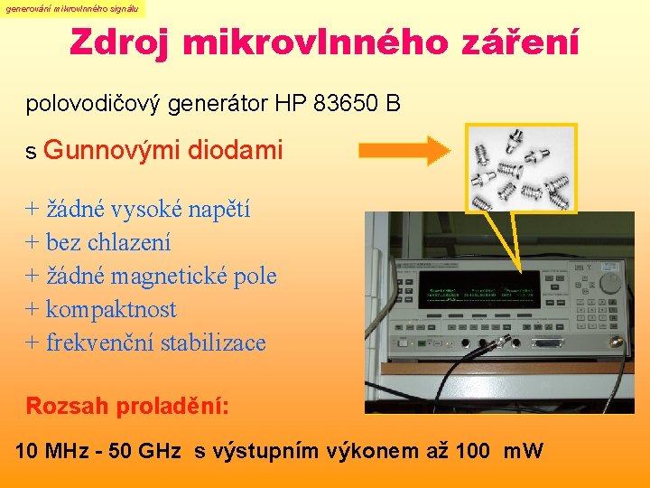 generování mikrovlnného signálu Zdroj mikrovlnného záření polovodičový generátor HP 83650 B s Gunnovými diodami generování mikrovlnného signálu Zdroj mikrovlnného záření polovodičový generátor HP 83650 B s Gunnovými diodami