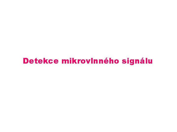 Detekce mikrovlnného signálu Detekce mikrovlnného signálu