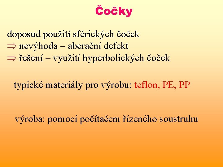 Čočky doposud použití sférických čoček nevýhoda – aberační defekt řešení – využití hyperbolických čoček Čočky doposud použití sférických čoček nevýhoda – aberační defekt řešení – využití hyperbolických čoček