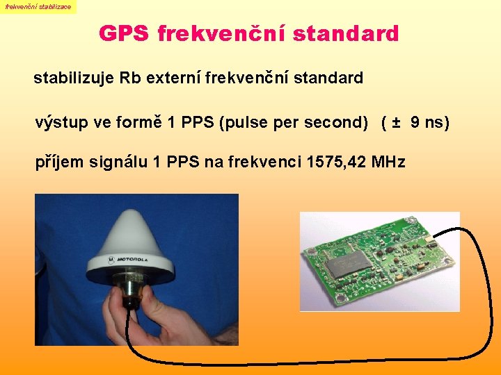 frekvenční stabilizace GPS frekvenční standard stabilizuje Rb externí frekvenční standard výstup ve formě 1 frekvenční stabilizace GPS frekvenční standard stabilizuje Rb externí frekvenční standard výstup ve formě 1