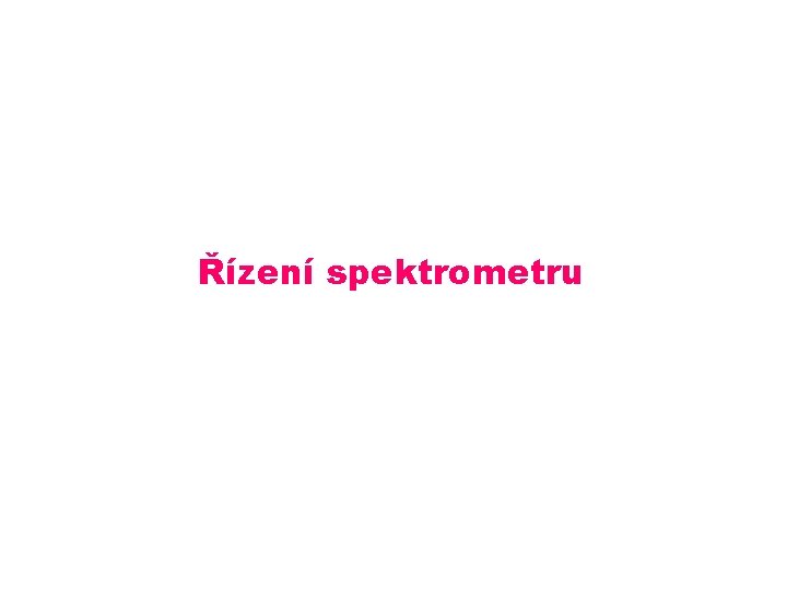 Řízení spektrometru Řízení spektrometru