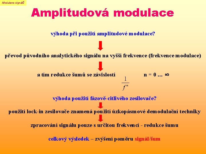 Modulace signálů Amplitudová modulace výhoda při použití amplitudové modulace? převod původního analytického signálu na Modulace signálů Amplitudová modulace výhoda při použití amplitudové modulace? převod původního analytického signálu na