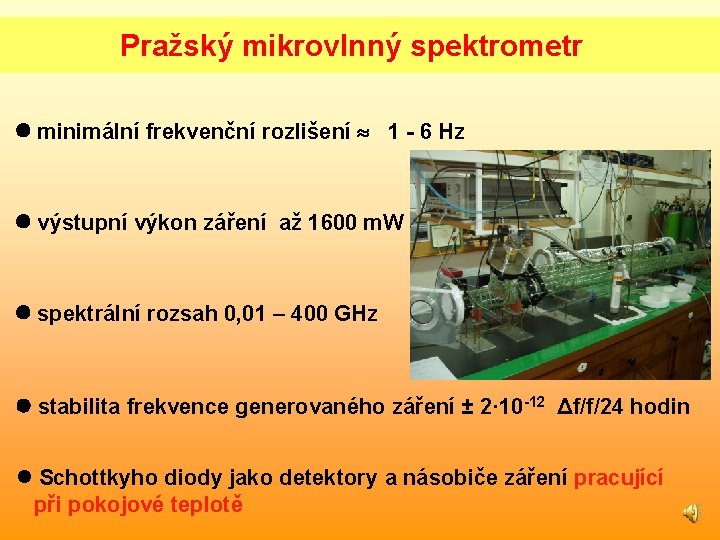 Pražský mikrovlnný spektrometr minimální frekvenční rozlišení 1 - 6 Hz výstupní výkon záření až Pražský mikrovlnný spektrometr minimální frekvenční rozlišení 1 - 6 Hz výstupní výkon záření až
