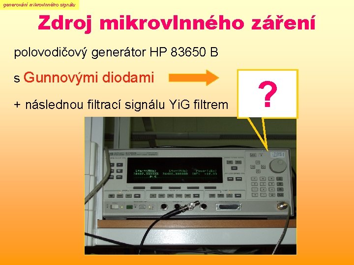 generování mikrovlnného signálu Zdroj mikrovlnného záření polovodičový generátor HP 83650 B s Gunnovými diodami generování mikrovlnného signálu Zdroj mikrovlnného záření polovodičový generátor HP 83650 B s Gunnovými diodami