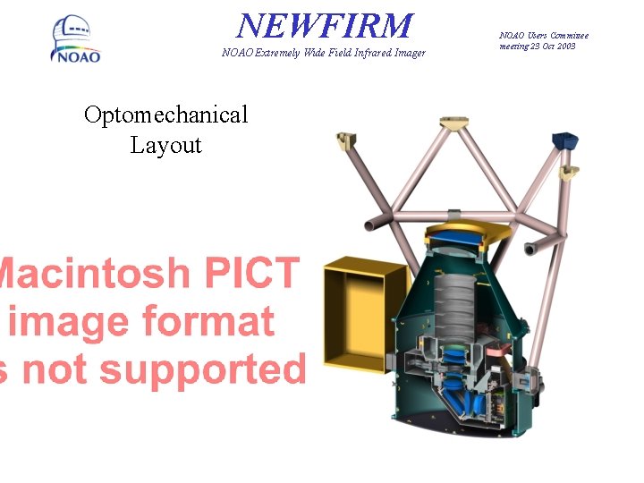 NEWFIRM NOAO Extremely Wide Field Infrared Imager Optomechanical Layout NOAO Users Committee meeting 23