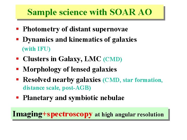 Sample science with SOAR AO § Photometry of distant supernovae § Dynamics and kinematics