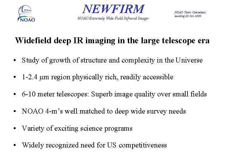 NEWFIRM NOAO Extremely Wide Field Infrared Imager NOAO Users Committee meeting 23 Oct 2003