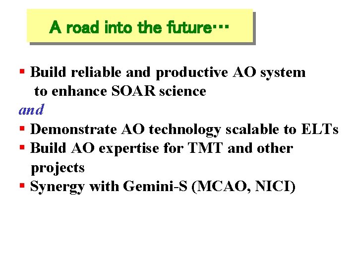 A road into the future… § Build reliable and productive AO system to enhance