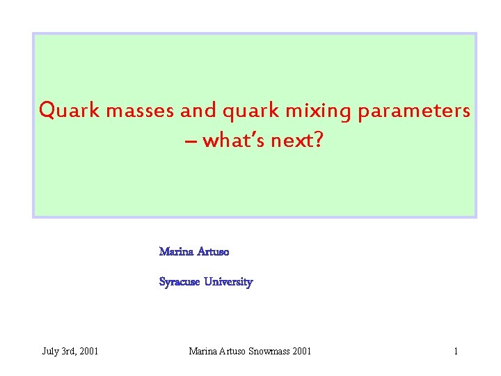 Quark masses and quark mixing parameters – what’s next? Marina Artuso Syracuse University July