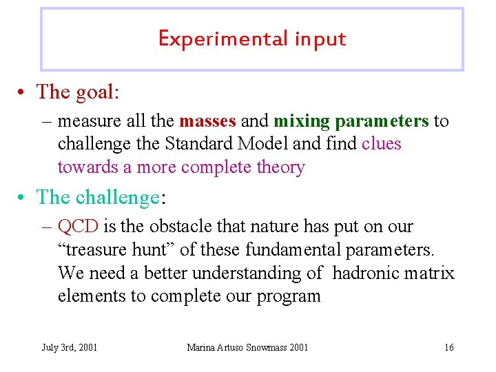 Experimental input • The goal: – measure all the masses and mixing parameters to