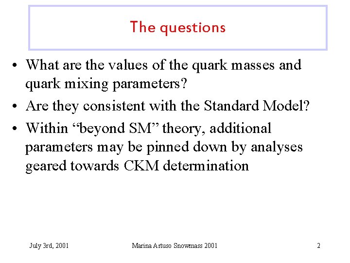 The questions • What are the values of the quark masses and quark mixing