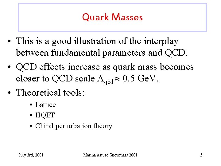 Quark Masses • This is a good illustration of the interplay between fundamental parameters