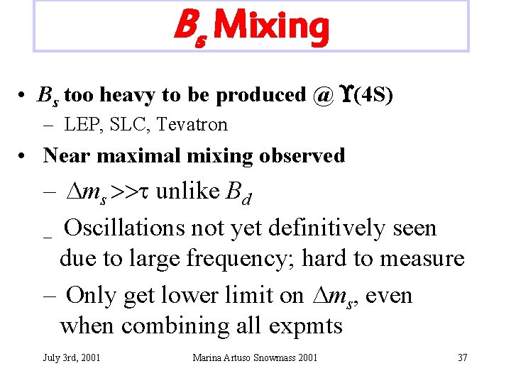 Bs Mixing • Bs too heavy to be produced @ (4 S) – LEP,