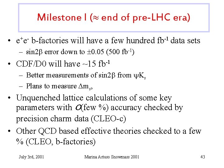 Milestone I ( end of pre-LHC era) • e+e- b-factories will have a few