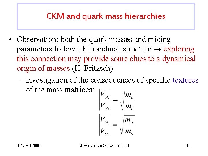 CKM and quark mass hierarchies • Observation: both the quark masses and mixing parameters