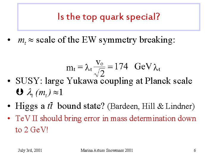 Is the top quark special? • mt scale of the EW symmetry breaking: •