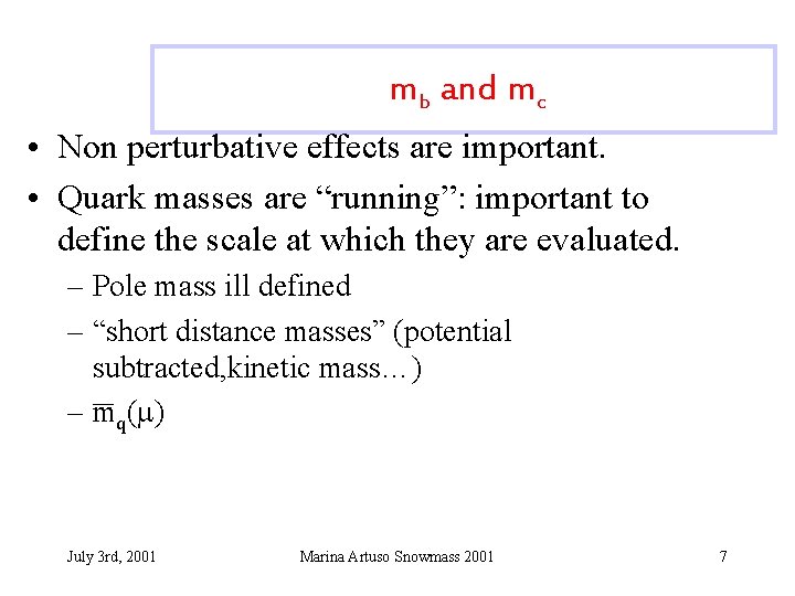 mb and mc • Non perturbative effects are important. • Quark masses are “running”: