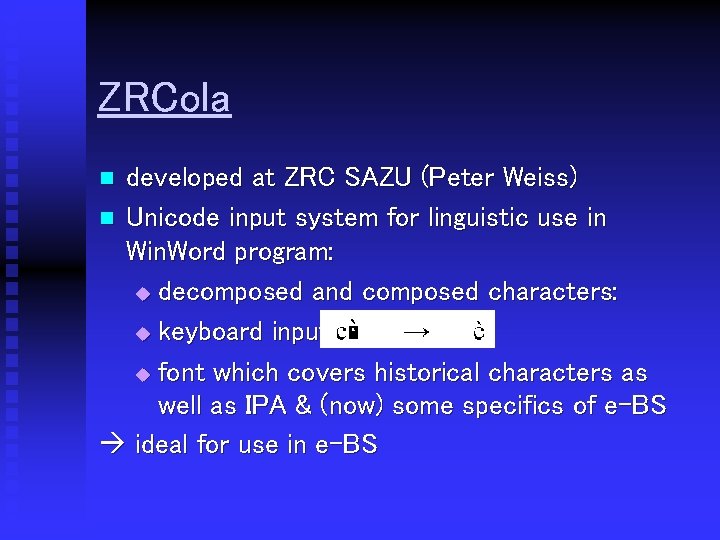 ZRCola developed at ZRC SAZU (Peter Weiss) n Unicode input system for linguistic use