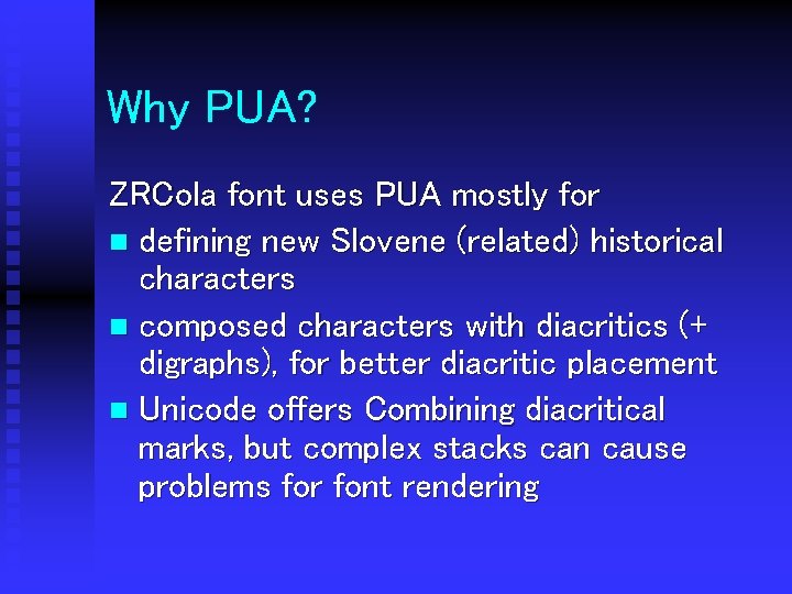 Why PUA? ZRCola font uses PUA mostly for n defining new Slovene (related) historical
