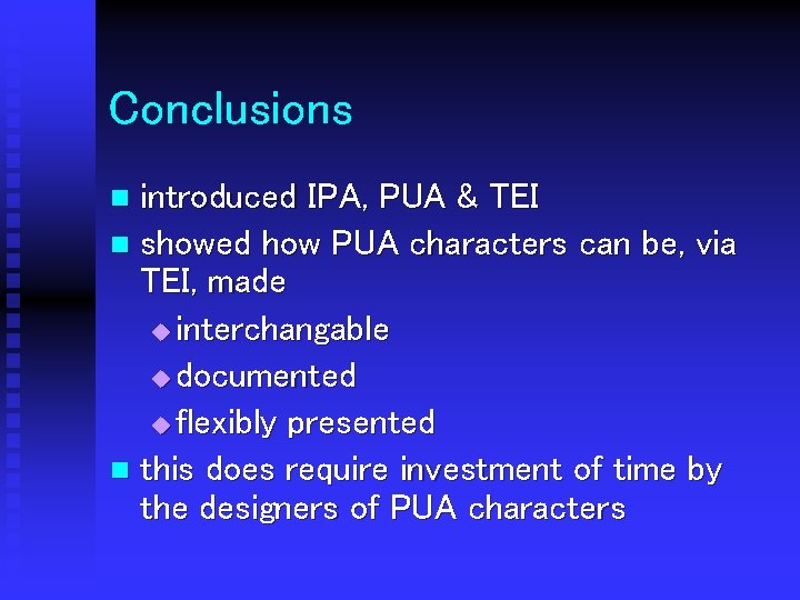 Conclusions introduced IPA, PUA & TEI n showed how PUA characters can be, via