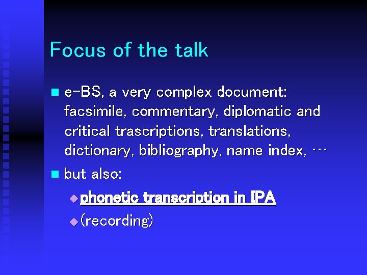 Focus of the talk e-BS, a very complex document: facsimile, commentary, diplomatic and critical