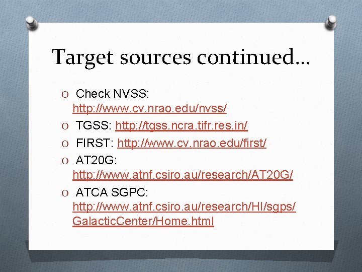 Target sources continued… O Check NVSS: http: //www. cv. nrao. edu/nvss/ O TGSS: http: