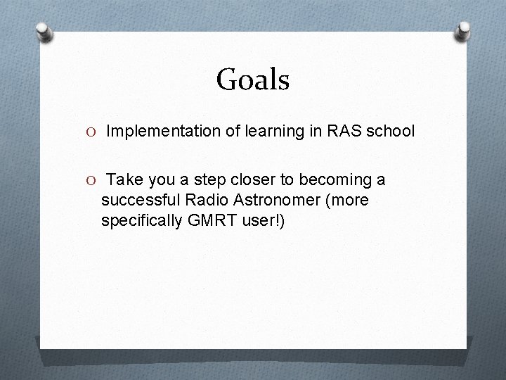 Goals O Implementation of learning in RAS school O Take you a step closer