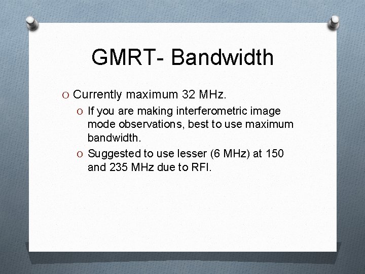 GMRT- Bandwidth O Currently maximum 32 MHz. O If you are making interferometric image