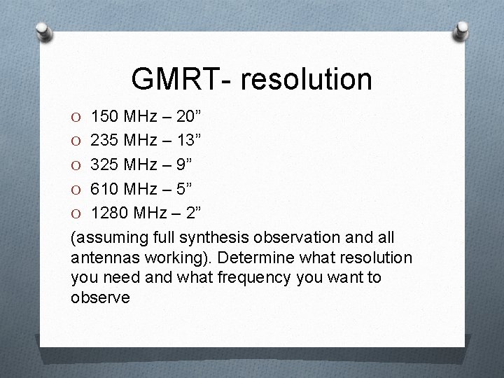 GMRT- resolution O 150 MHz – 20” O 235 MHz – 13” O 325