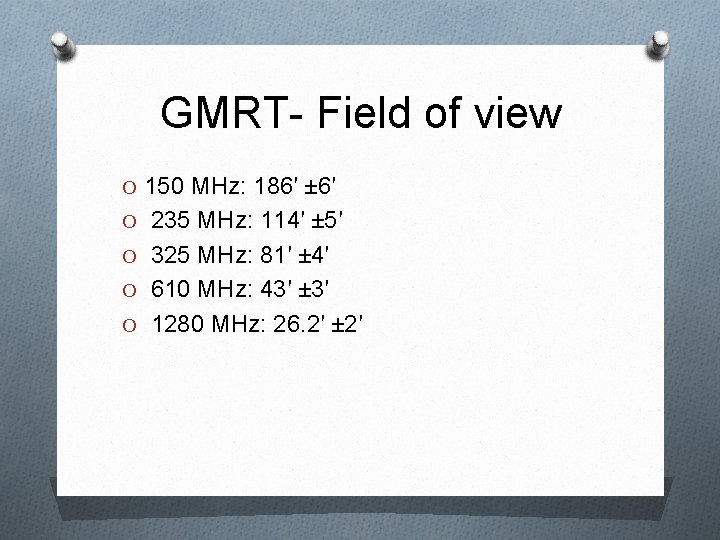 GMRT- Field of view O 150 MHz: 186′ ± 6′ O 235 MHz: 114′