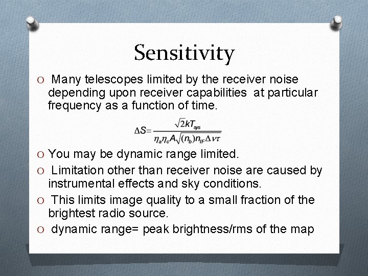 Sensitivity O Many telescopes limited by the receiver noise depending upon receiver capabilities at