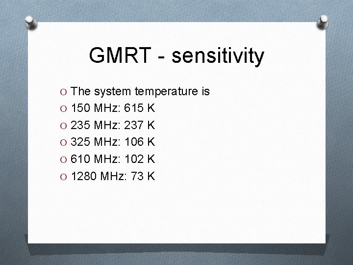 GMRT - sensitivity O The system temperature is O 150 MHz: 615 K O