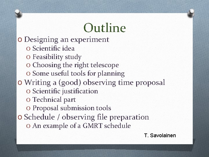 Outline O Designing an experiment O Scientific idea O Feasibility study O Choosing the