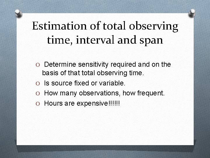 Estimation of total observing time, interval and span O Determine sensitivity required and on