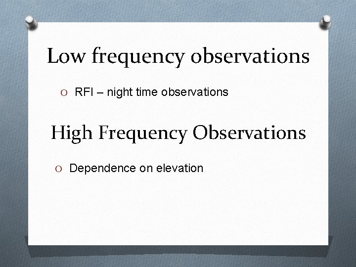 Low frequency observations O RFI – night time observations High Frequency Observations O Dependence