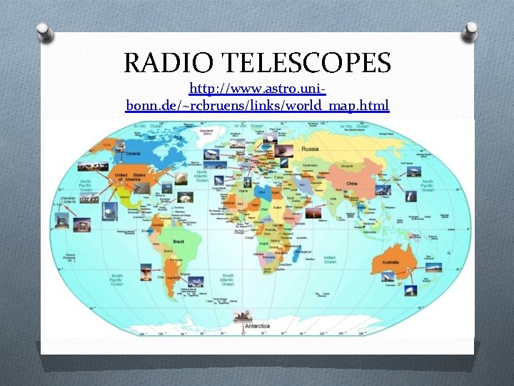 RADIO TELESCOPES http: //www. astro. unibonn. de/~rcbruens/links/world_map. html 