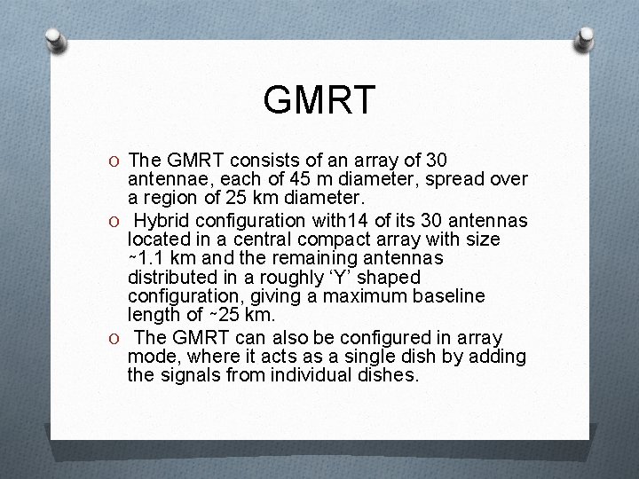 GMRT O The GMRT consists of an array of 30 antennae, each of 45