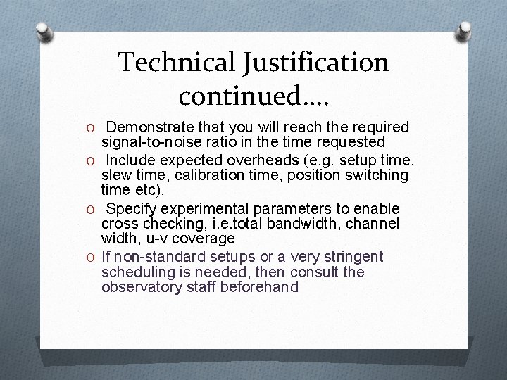 Technical Justification continued…. O Demonstrate that you will reach the required signal-to-noise ratio in