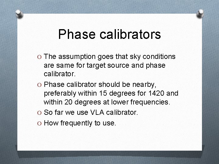 Phase calibrators O The assumption goes that sky conditions are same for target source