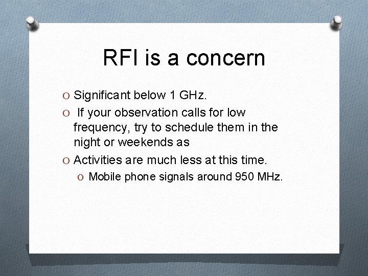 RFI is a concern O Significant below 1 GHz. O If your observation calls