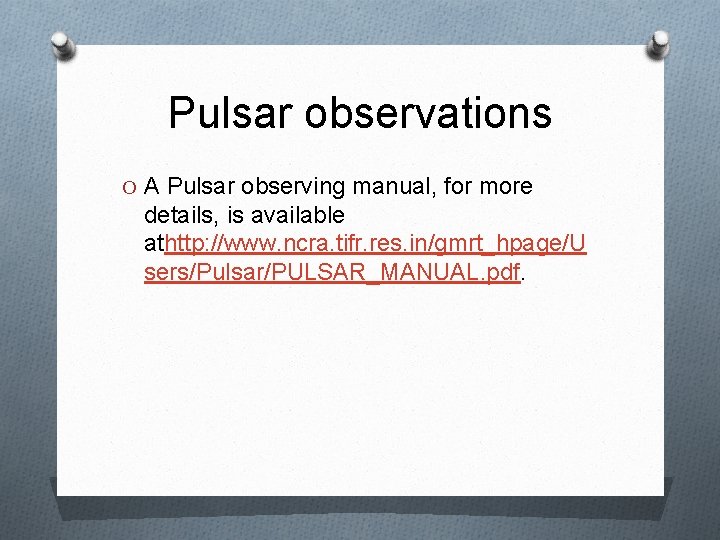 Pulsar observations O A Pulsar observing manual, for more details, is available athttp: //www.