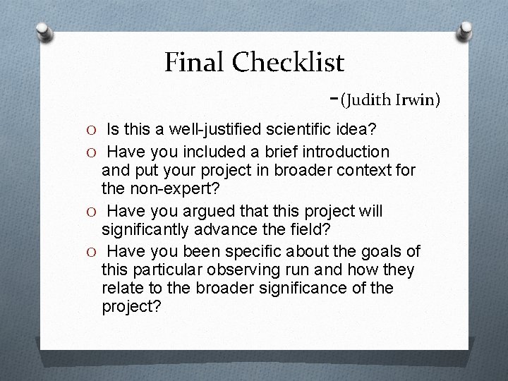 Final Checklist - (Judith Irwin) O Is this a well-justified scientific idea? O Have