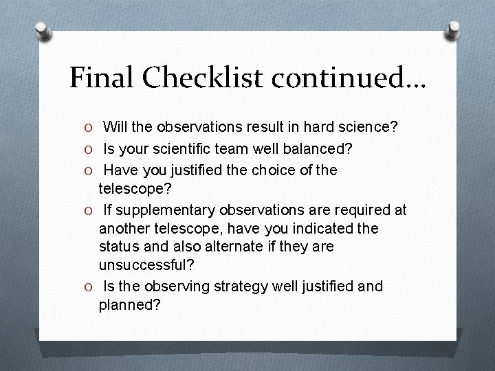 Final Checklist continued… O Will the observations result in hard science? O Is your