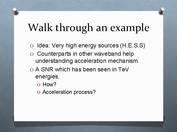 Walk through an example O Idea: Very high energy sources (H. E. S. S)