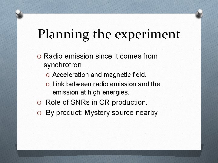 Planning the experiment O Radio emission since it comes from synchrotron O Acceleration and