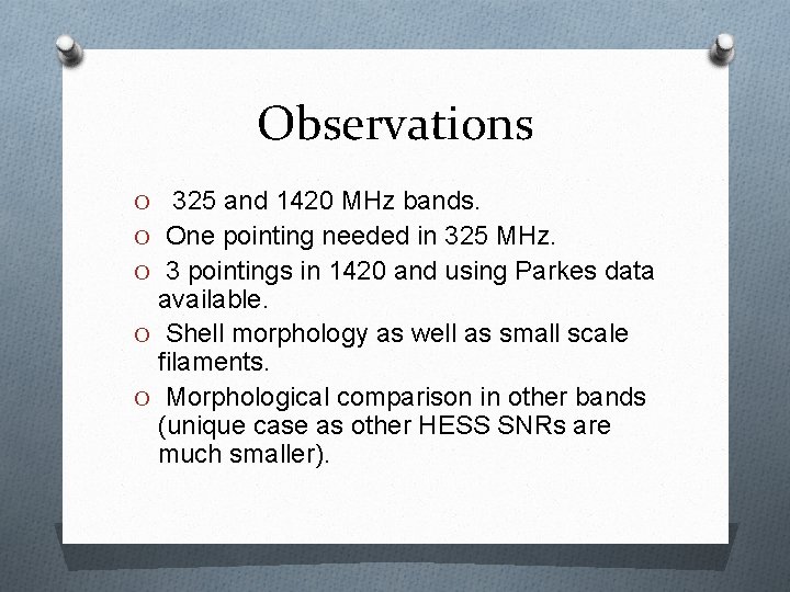 Observations O 325 and 1420 MHz bands. O One pointing needed in 325 MHz.