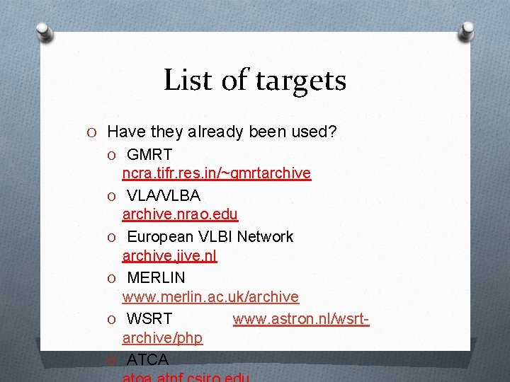 List of targets O Have they already been used? O GMRT O O O