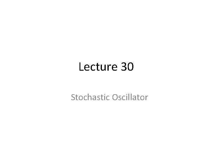 Lecture 30 Stochastic Oscillator 