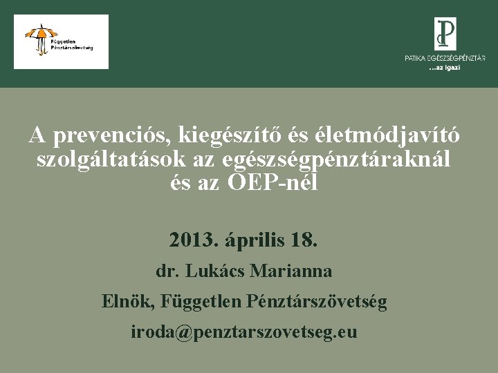 A prevenciós, kiegészítő és életmódjavító szolgáltatások az egészségpénztáraknál és az OEP-nél 2013. április 18.