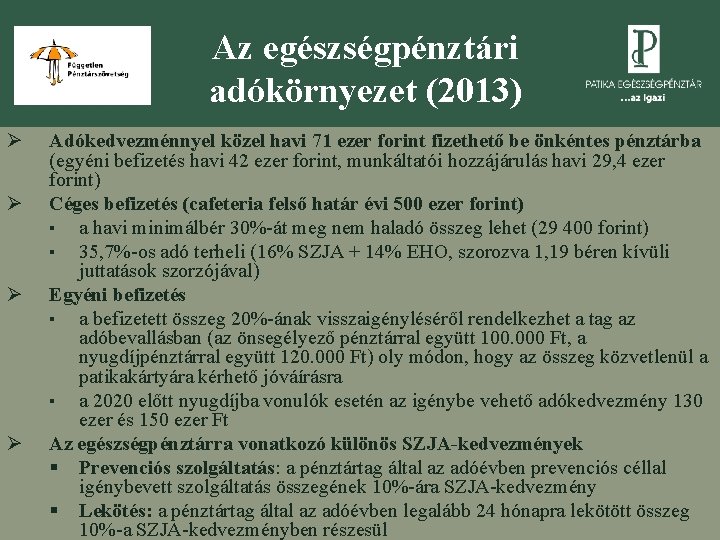 Az egészségpénztári adókörnyezet (2013) Ø Ø Adókedvezménnyel közel havi 71 ezer forint fizethető be